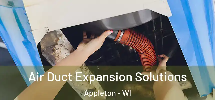 Air Duct Expansion Solutions Appleton - WI