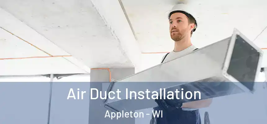 Air Duct Installation Appleton - WI