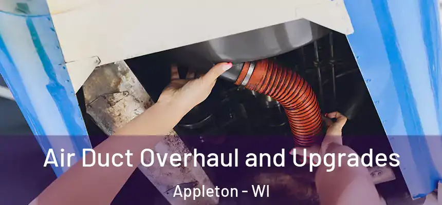 Air Duct Overhaul and Upgrades Appleton - WI
