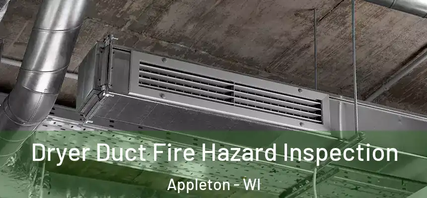 Dryer Duct Fire Hazard Inspection Appleton - WI
