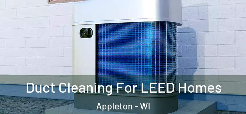 Duct Cleaning For LEED Homes Appleton - WI