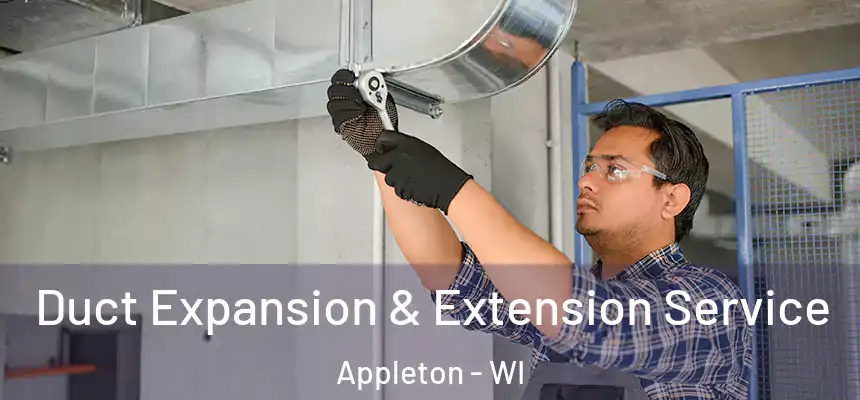 Duct Expansion & Extension Service Appleton - WI