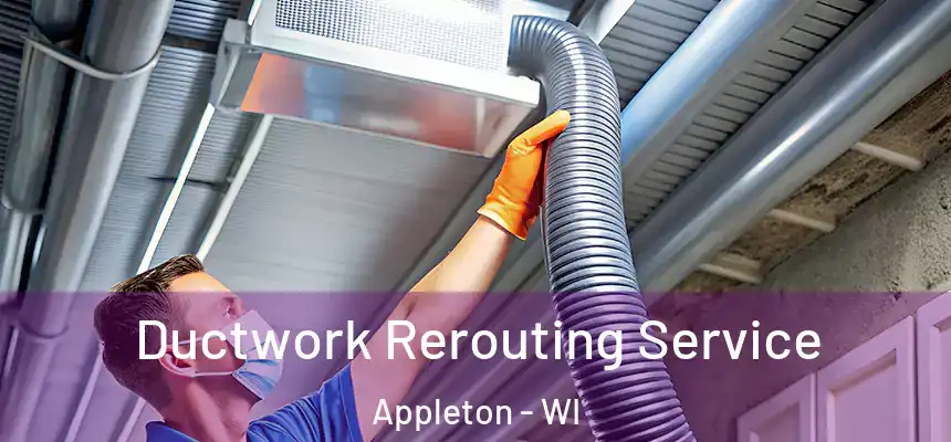 Ductwork Rerouting Service Appleton - WI