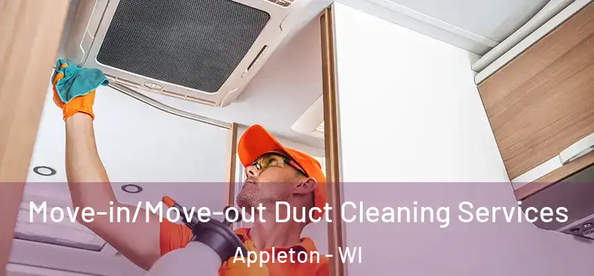Move-in/Move-out Duct Cleaning Services Appleton - WI