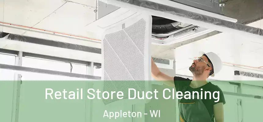 Retail Store Duct Cleaning Appleton - WI