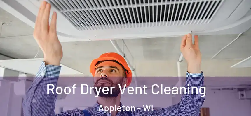Roof Dryer Vent Cleaning Appleton - WI