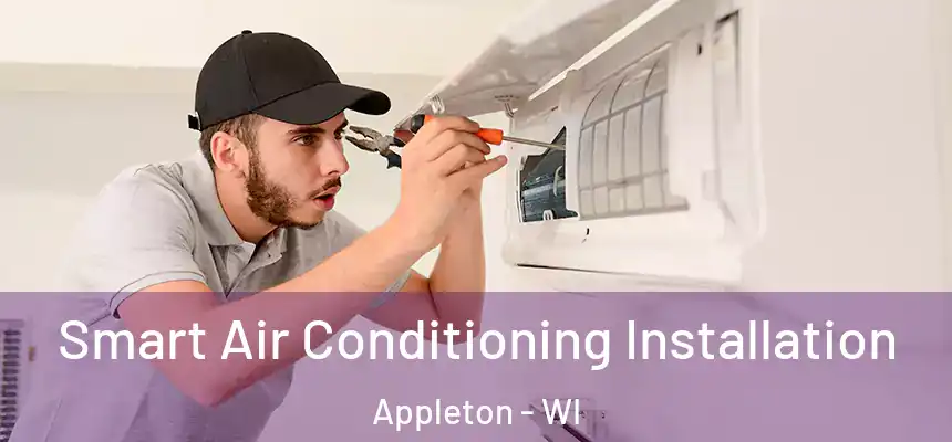 Smart Air Conditioning Installation Appleton - WI