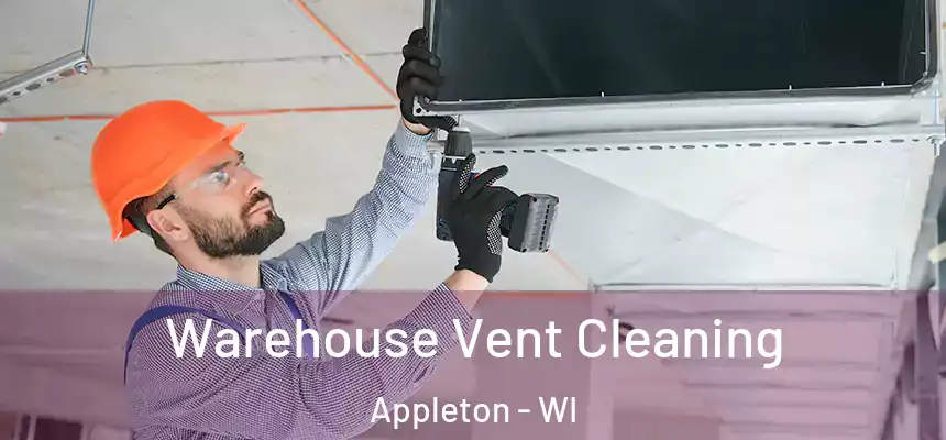 Warehouse Vent Cleaning Appleton - WI